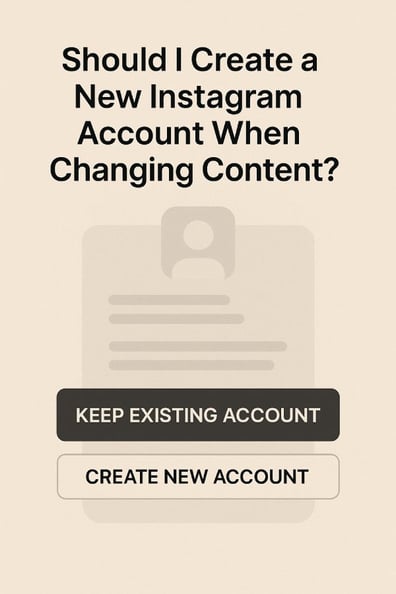 Should I Create a New Instagram Account When Changing Content